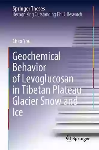 Geochemical Behavior Of Levoglucosan In Tibetan Plateau Glacier Snow And Ice (Springer Theses)