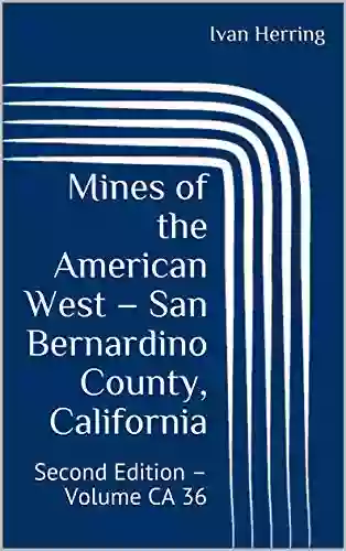 Mines Of The American West San Bernardino County California: Second Edition Volume CA 36 (Mines Of California)