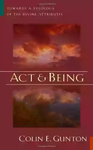 Act And Being: Towards A Theology Of The Divine Attributes