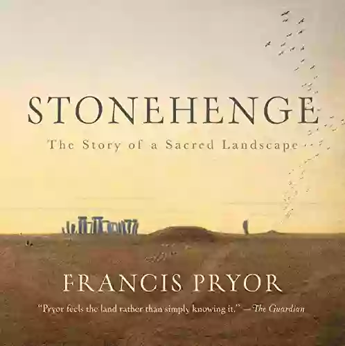 Stonehenge: The Story Of A Sacred Landscape