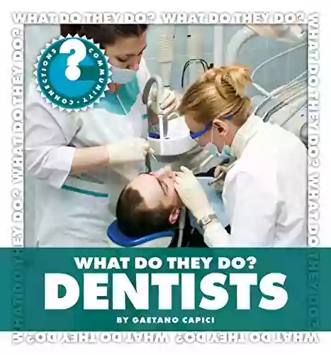 What Do They Do? Dentists (Community Connections: What Do They Do?)