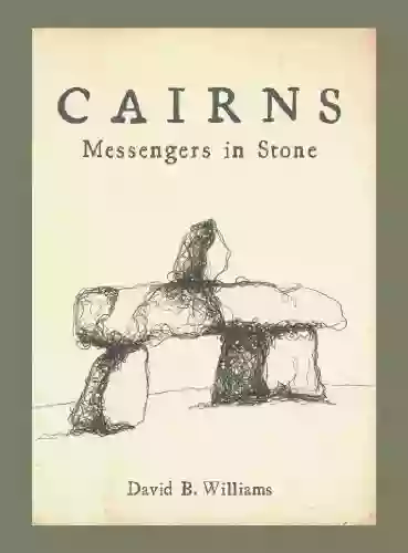 Cairns: Messengers In Stone David B Williams