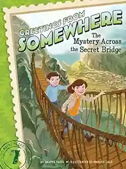 The Mystery Across The Secret Bridge (Greetings From Somewhere 7)