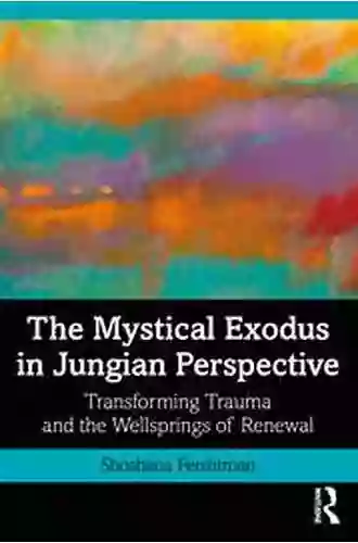 The Mystical Exodus In Jungian Perspective: Transforming Trauma And The Wellsprings Of Renewal