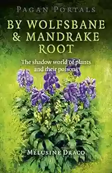 Pagan Portals By Wolfsbane Mandrake Root: The Shadow World Of Plants And Their Poisons