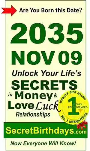 Born 2035 Nov 09? Your Birthday Secrets To Money Love Relationships Luck: Fortune Telling Self Help: Numerology Horoscope Astrology Zodiac Destiny Science Metaphysics (20351109)