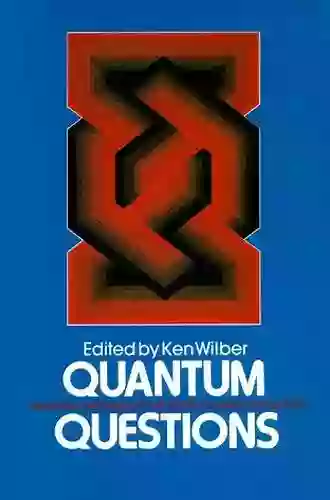 Quantum Questions: Mystical Writings Of The World S Great Physicists