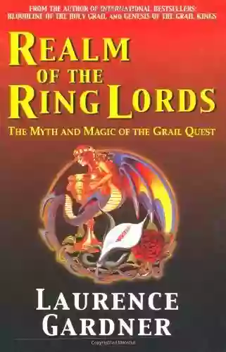 Realm Of The Ring Lords: The Myth And Magic Of The Grail Quest