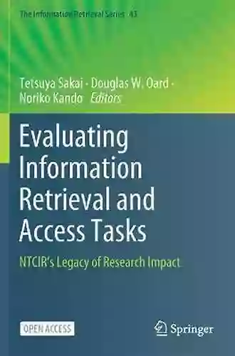 Evaluating Information Retrieval And Access Tasks: NTCIR S Legacy Of Research Impact (The Information Retrieval 43)