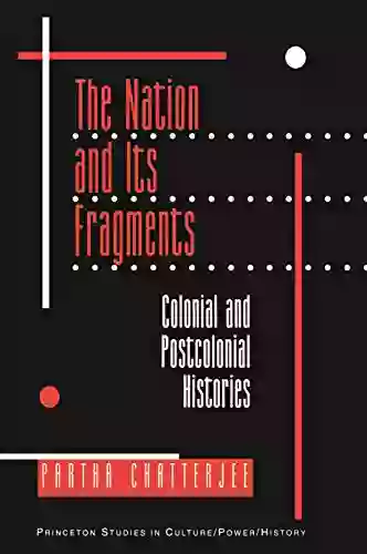 The Nation And Its Fragments: Colonial And Postcolonial Histories (Princeton Studies In Culture/Power/History 4)