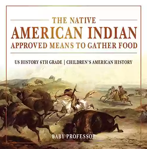 The Native American Indian Approved Means To Gather Food US History 6th Grade Children S American History