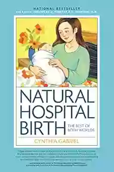 Natural Hospital Birth 2nd Edition: The Best Of Both Worlds