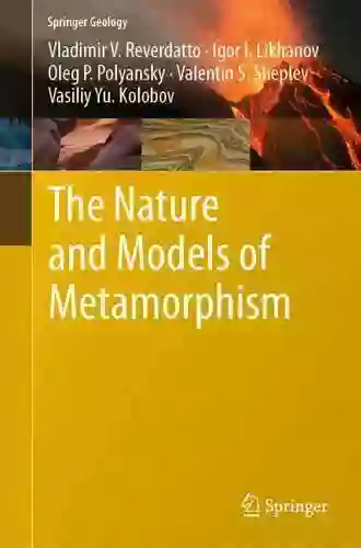 The Nature And Models Of Metamorphism (Springer Geology)