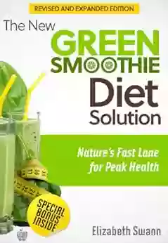 The New Green Smoothie Diet Solution: Nature S Fast Lane For Peak Health (Green Smoothie Guides 1)