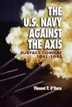 The U S Navy Against the Axis: Surface Combat 1941 1945