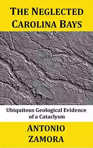 The Neglected Carolina Bays: Ubiquitous Geological Evidence Of A Cataclysm