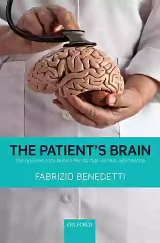 The Patient S Brain: The Neuroscience Behind The Doctor Patient Relationship