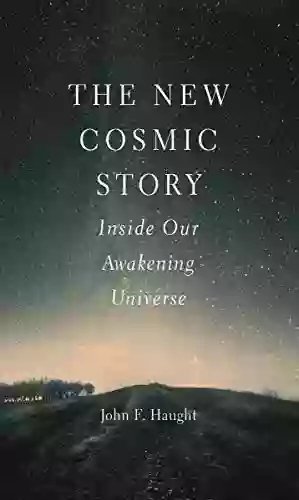 The New Cosmic Story: Inside Our Awakening Universe