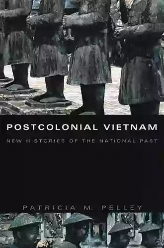 Postcolonial Vietnam: New Histories Of The National Past (a John Hope Franklin Center Book)