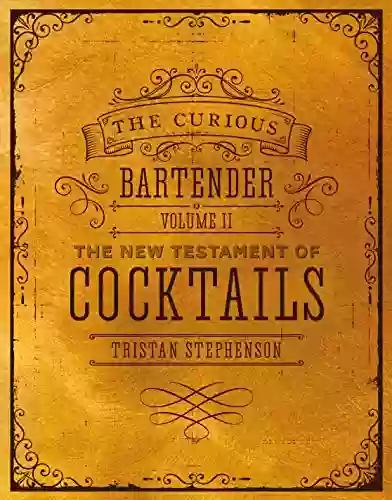 The Curious Bartender Volume II: The New Testament Of Cocktails