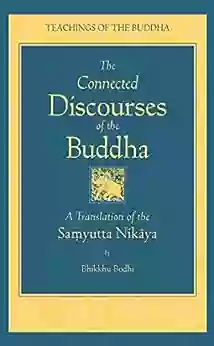 The Connected Discourses Of The Buddha: A New Translation Of The Samyutta Nikaya (The Teachings Of The Buddha)