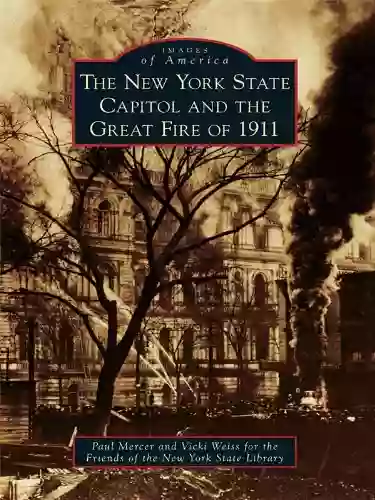 The New York State Capitol And The Great Fire Of 1911 (Images Of America)