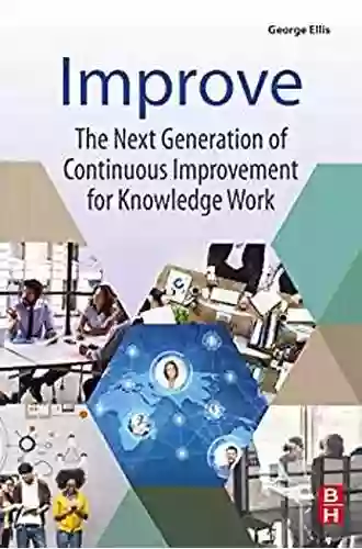 Improve: The Next Generation Of Continuous Improvement For Knowledge Work