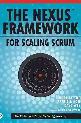 Nexus Framework For Scaling Scrum The: Continuously Delivering An Integrated Product With Multiple Scrum Teams (The Professional Scrum Series)