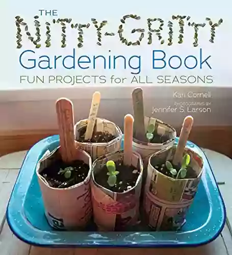 The Nitty Gritty Gardening Book: Fun Projects For All Seasons