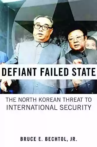 Defiant Failed State: The North Korean Threat to International Security