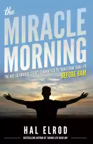 The Miracle Morning: The Not So Obvious Secret Guaranteed To Transform Your Life (Before 8AM)