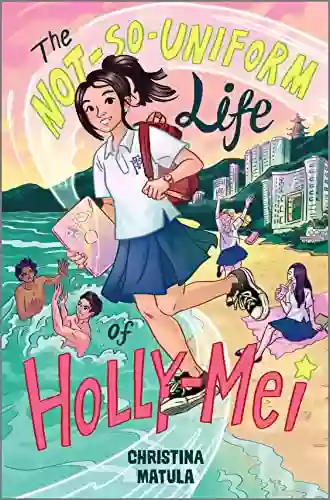 The Not So Uniform Life Of Holly Mei (A Holly Mei Book 1)