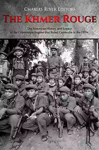 The Khmer Rouge: The Notorious History And Legacy Of The Communist Regime That Ruled Cambodia In The 1970s