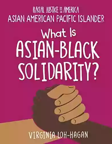 What Is Asian Black Solidarity? (21st Century Skills Library: Racial Justice In America: Asian American Pacific Islander)