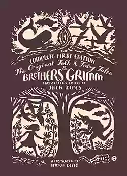 The Original Folk And Fairy Tales Of The Brothers Grimm: The Complete First Edition