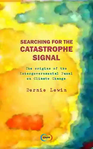 Searching For The Catastrophe Signal: The Origins Of The Intergovernmental Panel On Climate Change