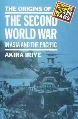 The Origins Of The Second World War In Asia And The Pacific (Origins Of Modern Wars)