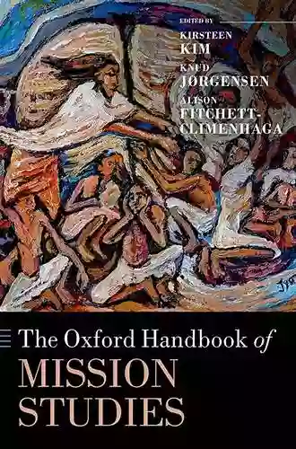 The Oxford Handbook Of Mission Studies (Oxford Handbooks)