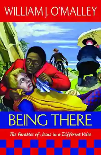 Being There: The Parables Of Jesus In A Different Voice