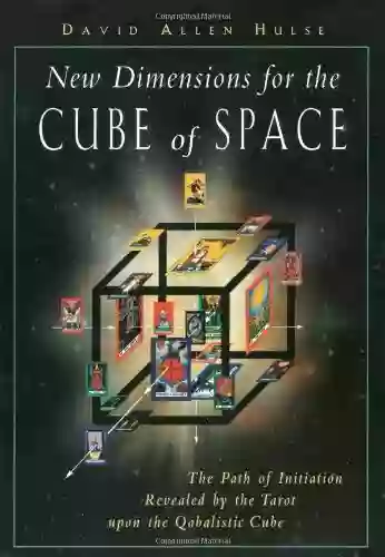 New Dimensions For The Cube Of Space: The Path Of Initiation Revealed By The Tarot Upon The Qabalistic Cube