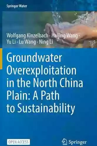 Groundwater Overexploitation In The North China Plain: A Path To Sustainability (Springer Water)