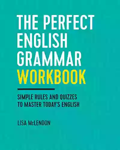 The Perfect English Grammar Workbook: Simple Rules and Quizzes to Master Today s English