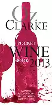 Oz Clarke Pocket Wine 2013: 7500 Wines 4000 Producers Vintage Charts Wine And Food