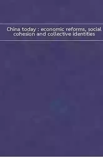 China Today: Economic Reforms Social Cohesion And Collective Identities