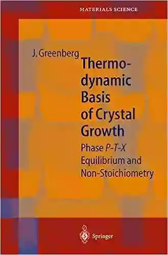 Thermodynamic Basis Of Crystal Growth: P T X Phase Equilibrium And Non Stoichiometry (Springer In Materials Science 44)