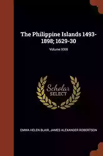 The Philippine Islands 1493 1898 Volume 30