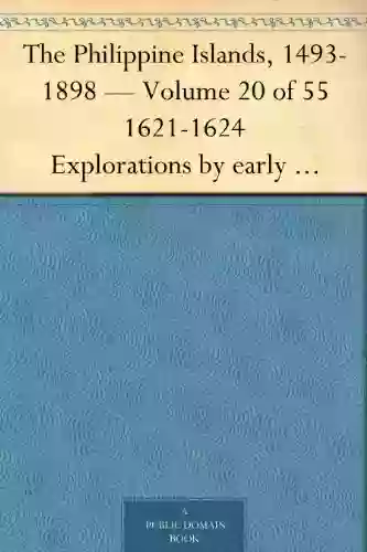 The Philippine Islands 1493 1898 Volume 20 of 55 1621 1624 Explorations by early navigators descriptions of the islands and their peoples their history to the close of the nineteenth century