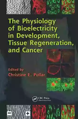 The Physiology Of Bioelectricity In Development Tissue Regeneration And Cancer (Biological Effects Of Electromagnetics Series)