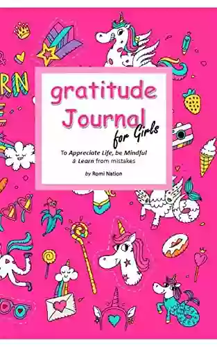 Gratitude Journal For Girls: A Journal To Teach Gratitude Mindfulness And To Learn From Mistakes Pink Cover With Cute Unicorn Rainbows Stars Candies Ice Creams Crown