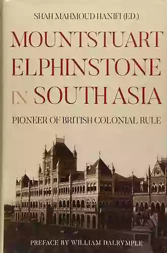 Mountstuart Elphinstone in South Asia: Pioneer of British Colonial Rule